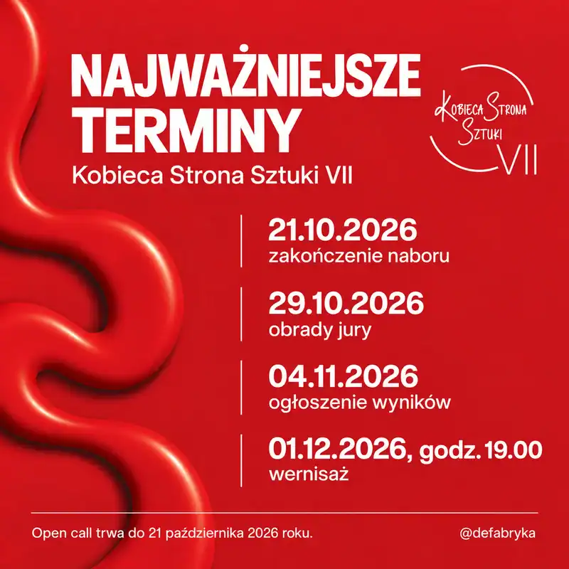PATRONAT WERNISAŻERII: Kobieca Strona Sztuki VII 42 Najważniejsze terminy VII edycji Kobiecej Strony Sztuki: zakończenie naboru 21 października, obrady jury 29 października, wyniki 4 listopada i wernisaż 1 grudnia 2026 roku